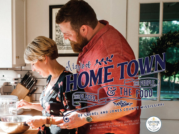 Gin Creek Publishing GCP A Taste of Home Town; The People, The Places & The Food of Laurel and Jones County, Mississippi