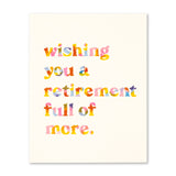 Compendium 26 11377 "Wishing you a retirement full of more." Retirement Card