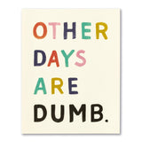 Compendium 26 8082 "Other Days Are Dumb" Birthday Card
